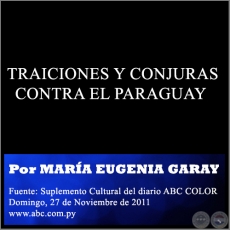 TRAICIONES Y CONJURAS CONTRA EL PARAGUAY - Por MARÍA EUGENIA GARAY - Domingo, 27 de Noviembre de 2011